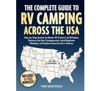 The Complete Guide to RV Camping Across the USA: Step-by-Step System to Master RV Travel in all 50 States, Discover the Best Campgrounds, Avoid ... Like a Veteran (Practical RV Travel Guides)