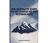 The Complete Guide to Ski Slopes of the Netherlands: A Notebook