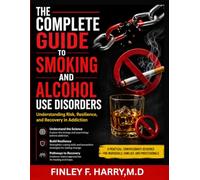 THE COMPLETE GUIDE TO SMOKING AND ALCOHOL USE DISORDERS: Understanding Risk, Resilience, and Recovery in Addiction