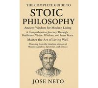 THE COMPLETE GUIDE TO STOIC PHILOSOPHY: Ancient Wisdom for Modern Living (Self-help)
