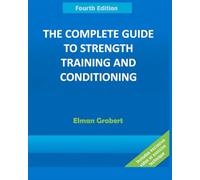 The Complete Guide to Strength Training and Conditioning: Scientific Principles, Program Design, and Performance Optimization, 4th Edition