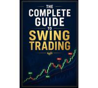 The Complete Guide to Swing Trading: Proven Strategies for Capturing Short-Term Profits in Stocks and Markets