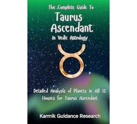 The Complete Guide to Taurus Ascendant in Vedic Astrology: Detailed Analysis of Planets in All 12 Houses for Taurus Ascendant (Become a highly paid ... with this complete 12-book series.)