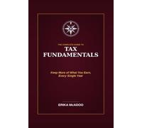The Complete Guide to Tax Fundamentals: What You Need to Know to Stop Overpaying, Avoid Common Mistakes, and Make Smarter Money Decisions Year-Round (Practical Financial Guides)