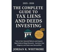 THE COMPLETE GUIDE TO TAX LIENS AND DEEDS INVESTING: How to Earn Secured Returns and Acquire Real Estate at Deep Discounts-Auctions, Due Diligence, and State Laws Demystified