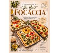 the complete guide to the best focaccia: Guided Bread Baking Journal to Track Recipes, Fermentation, Hydration, Proofing, Baking Results & Perfect Every Loaf
