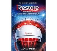 The Complete Guide to the iRestore Professional Laser Hair Growth System: How to Use Red Light Therapy to Regrow Hair, Prevent Thinning, and Maximize Results at Home