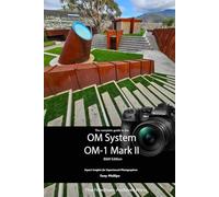 The Complete Guide to the OM System OM-1 Mark II: B&W Edition