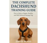 The complete guide to training your dachshund.