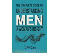 The Complete Guide to Understanding Men, A Womans Insight