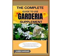 THE COMPLETE GUIDE TO USE GARDERIA SUPPLEMENT: Unlock The Benefits Of Garderia For Health, Beauty, And Vitality-A Practical, Science-Based User Guide