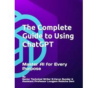 The Complete Guide to Using ChatGPT: Master AI for Every Purpose (HOW TO)