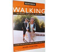 The Complete Guide to Walking for Health, Fitness and Weight Loss: A 52-week Plan to Increased Energy, Reduced Stress, Improved Mood, Permanent Weight Loss, a Longer, Healthier Life