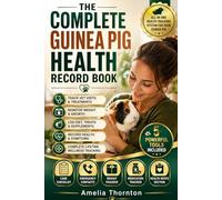 The Complete Guinea Pig Health Record Book: Daily Care, Medical History, Weight & Diet Monitoring, Vet Visits, and Lifetime Wellness Tracking for One Guinea Pig (ANIMAL HEALTH)