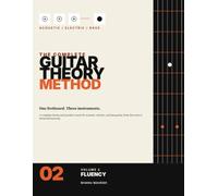 The Complete Guitar Theory Method: Volume 2: Fluency - CAGED, Scales, Triads, Seventh Chords, Modes and Improvisation for Acoustic, Electric and Bass Guitar