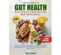 THE COMPLETE GUT HEALTH RECIPES COOKBOOK MADE SIMPLE FOR ALL: Healing and Probiotic-Friendly Recipes to Rebuild Gut Flora, Reduce Inflammation, ... and Restore Long-Term Digestive Health