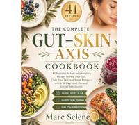 The Complete GUT-SKIN AXIS Cookbook: 41 Probiotic & Anti-Inflammatory Recipes to Heal Your Gut, Clear Your Skin, and Boost Energy - with a 30-Day Reset Plan and Guided Skin Journal