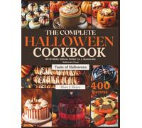 THE COMPLETE HALLOWEEN COOKBOOK: 400 Devilishly Delicious Recipes for a Spooktacular Halloween Feast (SKYES WORLD KITCHEN SERIES)