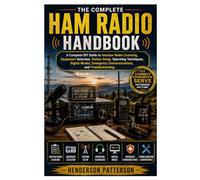 The Complete Ham Radio Handbook: A Complete Practical Guide to Amateur Radio Licensing, Equipment Selection, Station Setup, Operating Techniques, ... Emergency Communications, and Troubleshooting