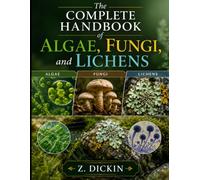 The Complete Handbook of Algae, Fungi, and Lichens