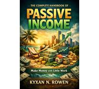 The Complete Handbook of Passive Income: Make Money with Little Work