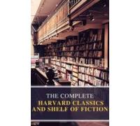 The Complete Harvard Classics And Shelf Of Fiction (ebook)