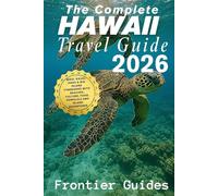 The Complete Hawaii Travel Guide 2026: Maui, Kauai, Oahu & Big Island Itineraries with Beaches, Culture, Food, Honolulu and Island Adventures (The Ultimate American Travel Series)