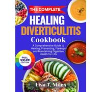 The Complete Healing Diverticulitis Cookbook: A Comprehensive Guide to Healing, Preventing Flare-Ups, and Maintaining Digestive Health for Life