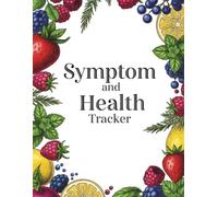 The Complete Health & Symptom Tracker: Your 160-Page Log Book for Monitoring Symptoms, Medications, Appointments & Vital Signs