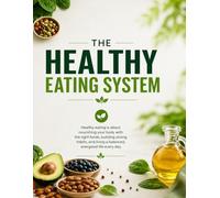 The Complete Healthy Eating System Guide: Simple Nutrition Plan for Energy, Weight Loss & Better Health