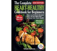 The Complete Heart-Healthy Cookbook for Beginners: Easy Low-Sodium Recipes and a 30-Day Meal Plan to Boost Your Heart Health