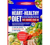 The complete heart healthy diet cookbook for seniors over 60: Quick and Delicious Recipes for Managing Hypertension and Cholesterol to Support Weight Loss & Boost Energy