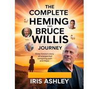 The Complete Heming and Bruce Willis Journey: Enter Emma's Story of Unexpected Caregiving Path and Hope