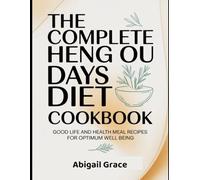 The Complete Heng Ou Days Diet Cookbook: Good Life and Health Meal Recipes for Optimum Well Being