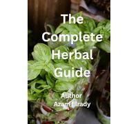The Complete Herbal Guide: Natural Remedies and Health Benefits