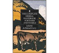 The Complete Herbal Handbook for Farm and Stable by de Ba?racli Levy, Juliette (1991) Paperback