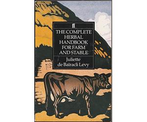 The Complete Herbal Handbook for Farm and Stable by de Ba?racli Levy, Juliette (1991) Paperback