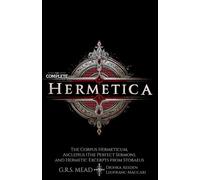 The Complete Hermetica (Illustrated) (Annotated): The Corpus Hermeticum, Asclepius (The Perfect Sermon), and Hermetic Excerpts from Stobaeus - The Sacred Texts of Hermes Trismegistus