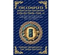 The Complete Hermeticism Philosophy Collection (Vol. 1): Corpus Hermeticum, The Kybalion & The Emerald Tablet - The Foundational Texts of Western ... Hardbound Edition) (Library of Alexandria)