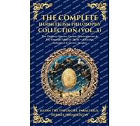 The Complete Hermeticism Philosophy Collection (Vol. 3): The Chaldean Oracles, Coelum Philosophorum & The Emerald Tablet of Thoth - Oracular, ... Hardbound Edition) (Library of Alexandria)