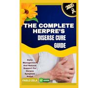THE COMPLETE HERPRE’S DISEASE CURE GUIDE: Daily Management And Natural Support For Herpes Symptom Relief