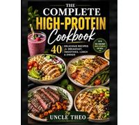 The Complete High-Protein Cookbook: 40 Delicious Recipes for Breakfast, Smoothies, Lunch & Dinner
