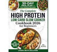The Complete High Protein Low Carb Slow Cooker Cookbook 2026 for Beginners: Easy Dump-and-Go Recipes with Full Macros and a 30-Day Meal Plan to Build Muscle and Burn Fat Without Stress