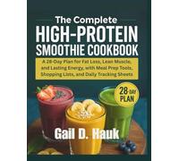 The Complete High-Protein Smoothie Cookbook: A 28-Day Plan for Fat Loss, Lean Muscle, and Lasting Energy, with Meal Prep Tools, Shopping Lists, and Daily Tracking Sheets