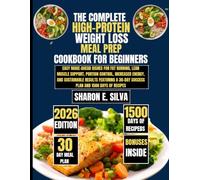 The Complete High-Protein Weight Loss Meal Prep Cookbook for Beginners 2026: Easy Make-Ahead Dishes for Fat Burning, Lean Muscle Support, Portion ... E. Silva Modern Home Cooking Collection)