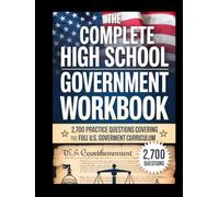THE COMPLETE HIGH SCHOOL GOVERNMENT WORKBOOK: 2,700 Practice Questions Covering the Full U.S. Government Curriculum