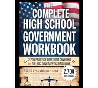 THE COMPLETE HIGH SCHOOL GOVERNMENT WORKBOOK: 2,700 Practice Questions Covering the Full U.S. Government Curriculum