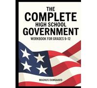THE COMPLETE HIGH SCHOOL GOVERNMENT WORKBOOK FOR GRADES 9-12: 6,600 Practice Questions Covering U.S. Government And Civics (The Complete High School Practice Series)