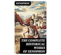 The Complete Historical Works Of Xenophon (ebook)