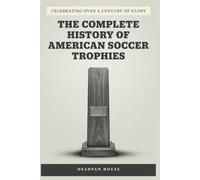 The Complete History of American Soccer Trophies, The Funniest Gag Gift to Humble Your American Soccer Fan, Hilarious Prank Book for Men & Women, ... Present: ( Blank Fake Cover Journal )